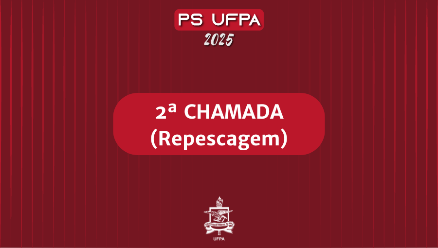 UFPA convoca classificadas(os) na 2ª chamada do Processo Seletivo 2025 (PS 2025)