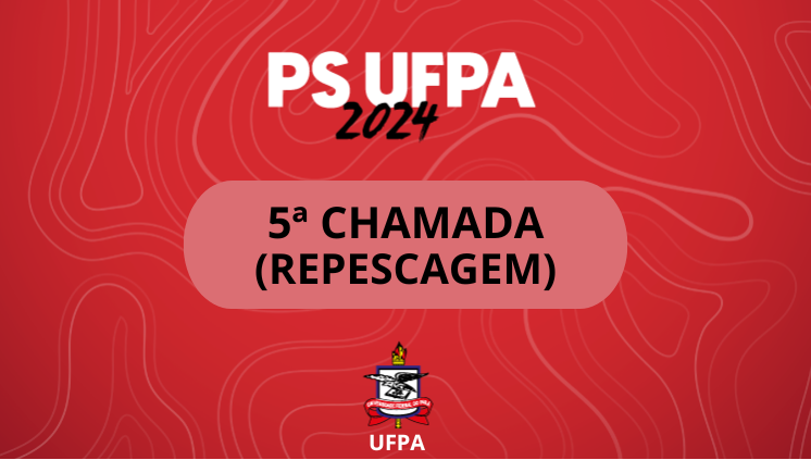 UFPA divulga a 5ª chamada do Processo Seletivo 2024