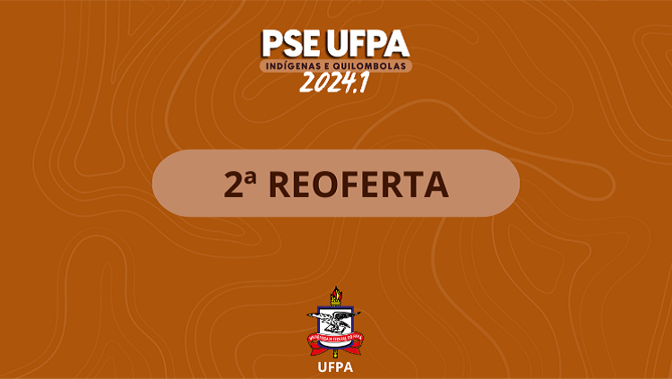 UFPA lança reoferta de vagas para Processo Seletivo Especial Indígenas e Quilombolas 2024