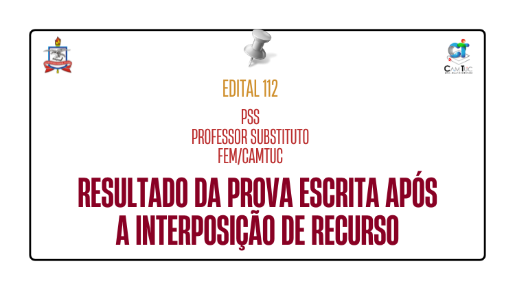 Divulgação do resultado da prova escrita após a interposição - PSS Professor Substituto - FEM/CAMTUC