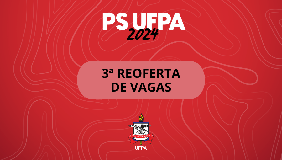 UFPA divulga o resultado da terceira reoferta de vagas do Processo Seletivo 2024