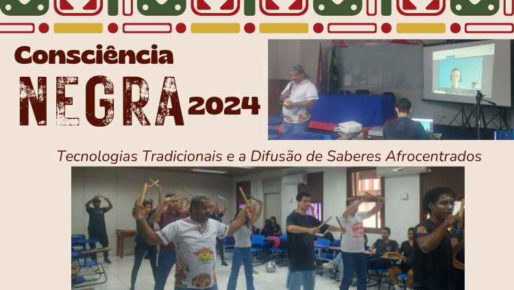 Evento - Consciência Negra 2024: Tecnologias tradicionais e a Difusão de Saberes Afrocentrados