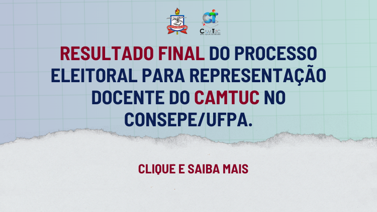 Está disponível o resultado FINAL do processo eleitoral para a representação do Camtuc no CONSEPE da UFPA