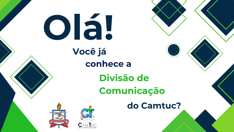 Você sabia que a Divisão de Comunicação do Camtuc oferece apoio direto a docentes, técnicos, discentes e bolsistas?