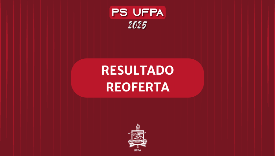 UFPA divulga o resultado da primeira reoferta de vagas do PS 2025